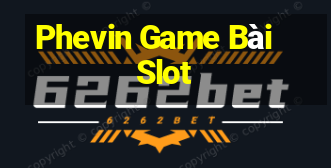 Phevin Game Bài Slot