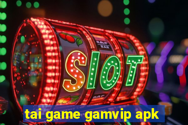 tai game gamvip apk