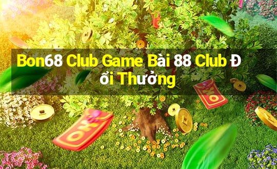 Bon68 Club Game Bài 88 Club Đổi Thưởng