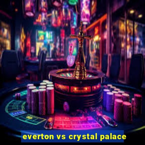 everton vs crystal palace