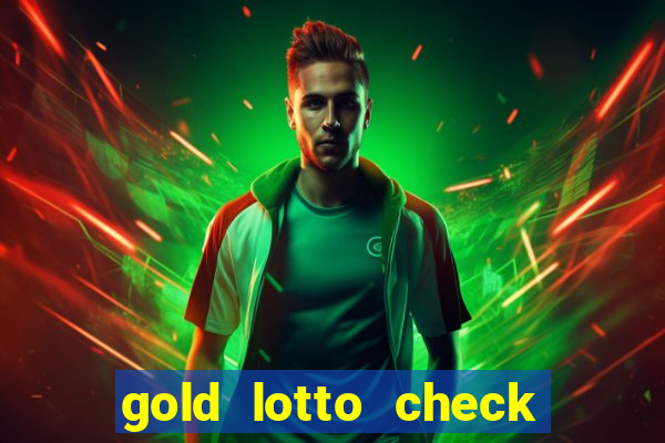 gold lotto check my ticket