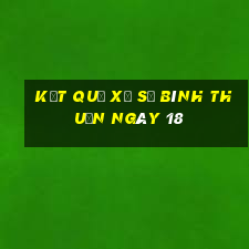 kết quả Xổ Số Bình Thuận ngày 18