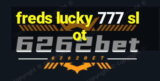 freds lucky 777 slot