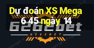 Dự đoán XS Mega 6 45 ngày 14