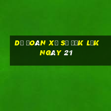 Dự Đoán Xổ Số đắk lắk ngày 21