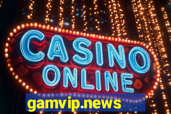 gamvip.news   cổng game quốc tế