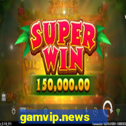 gamvip.news   cổng game quốc tế