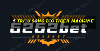 5 triệu sòng bạc Tiger Machine