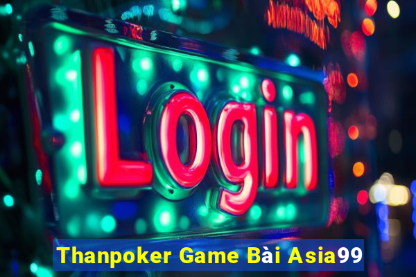 Thanpoker Game Bài Asia99