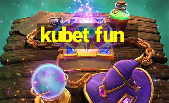 kubet fun