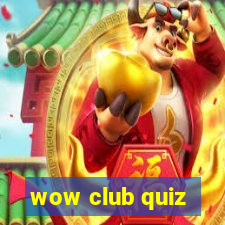 wow club quiz