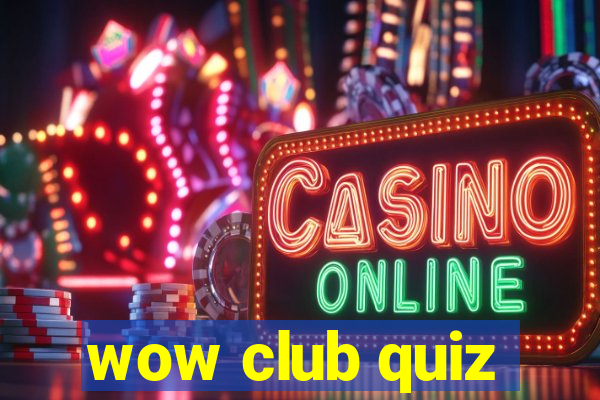 wow club quiz