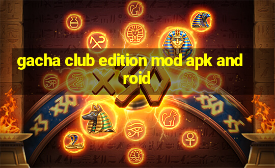 gacha club edition mod apk android