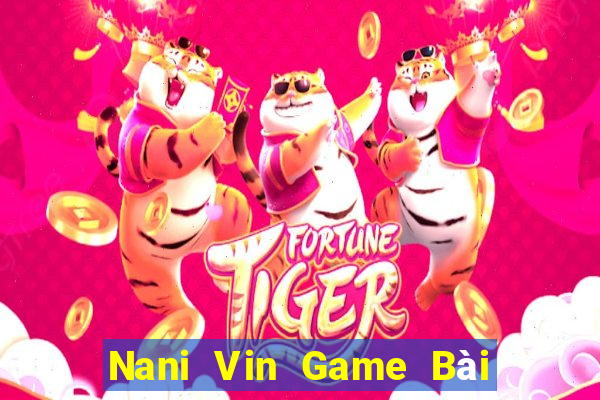 Nani Vin Game Bài Trên Máy Tính