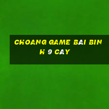 Choang Game Bài Binh 9 Cây