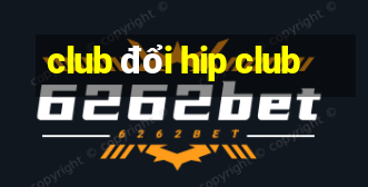 club đổi hip club