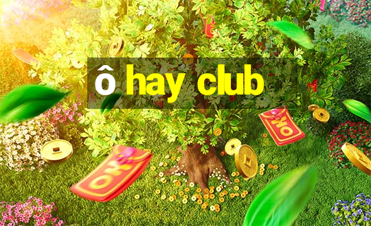 ô hay club