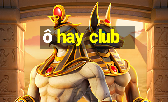 ô hay club