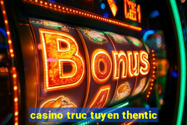 casino truc tuyen thentic