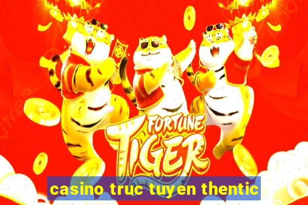 casino truc tuyen thentic