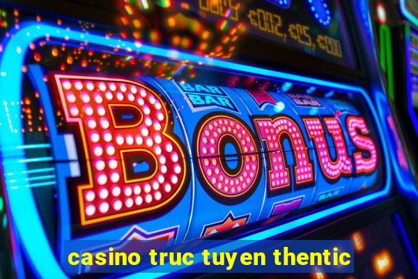 casino truc tuyen thentic