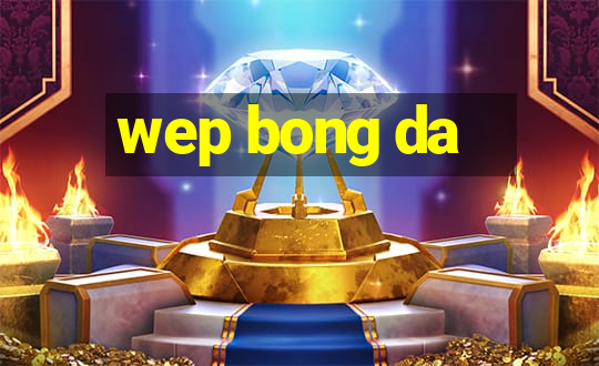 wep bong da