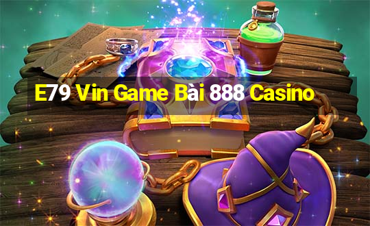 E79 Vin Game Bài 888 Casino