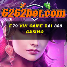 E79 Vin Game Bài 888 Casino