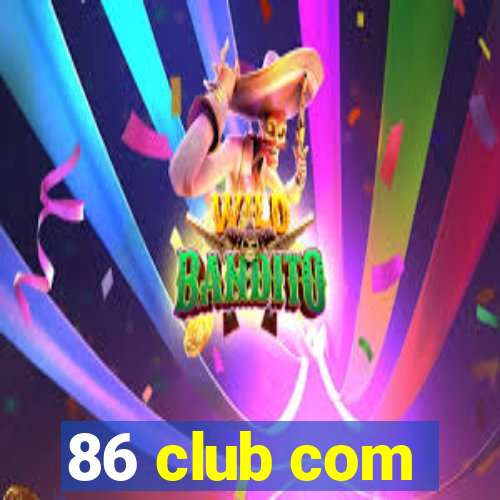 86 club com