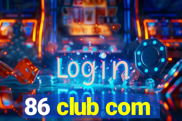 86 club com