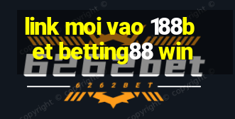 link moi vao 188bet betting88 win