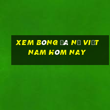 xem bóng đá nữ việt nam hôm nay