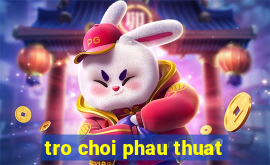 tro choi phau thuat