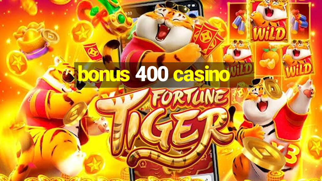 bonus 400 casino