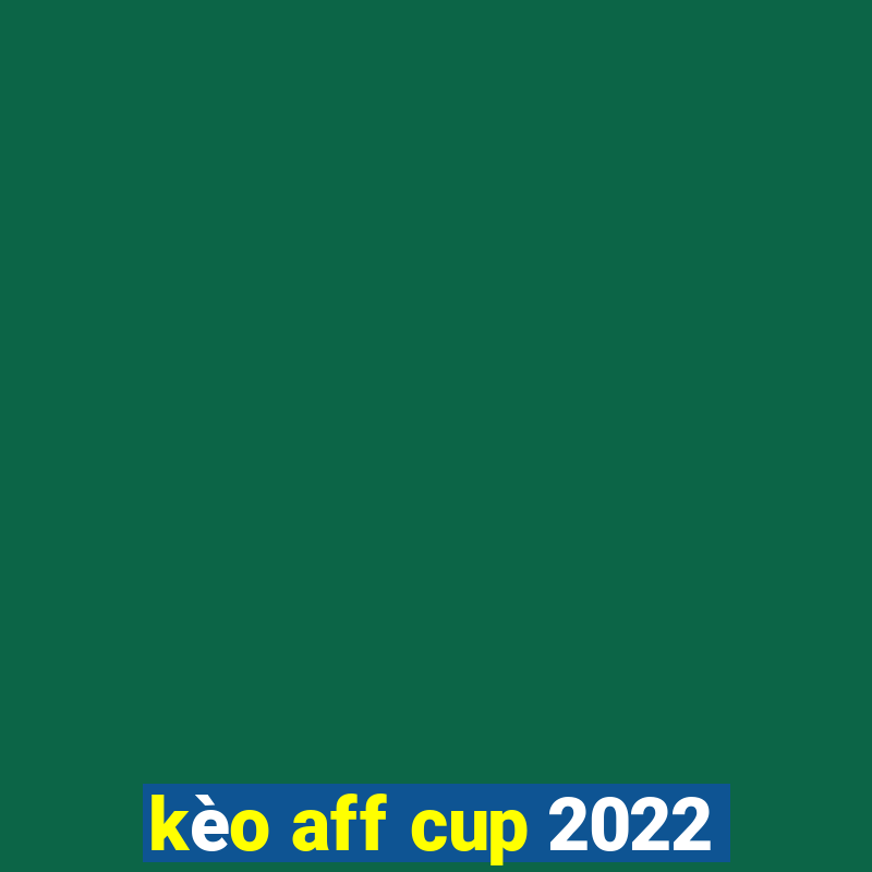 kèo aff cup 2022