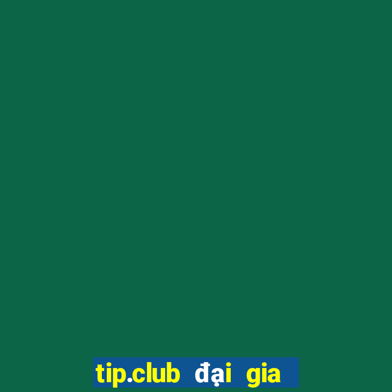 tip.club đại gia game bài