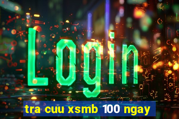 tra cuu xsmb 100 ngay