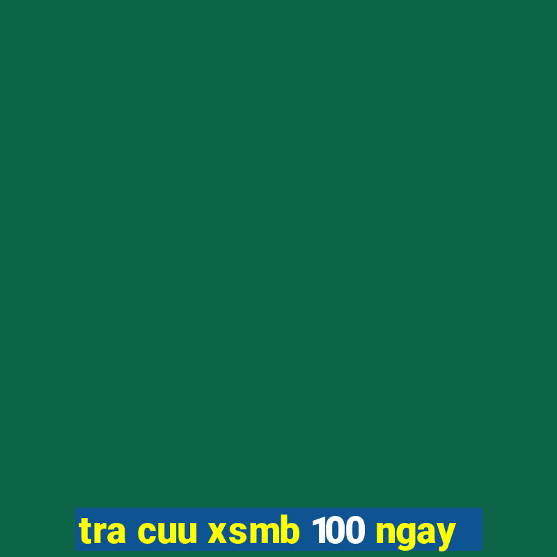 tra cuu xsmb 100 ngay