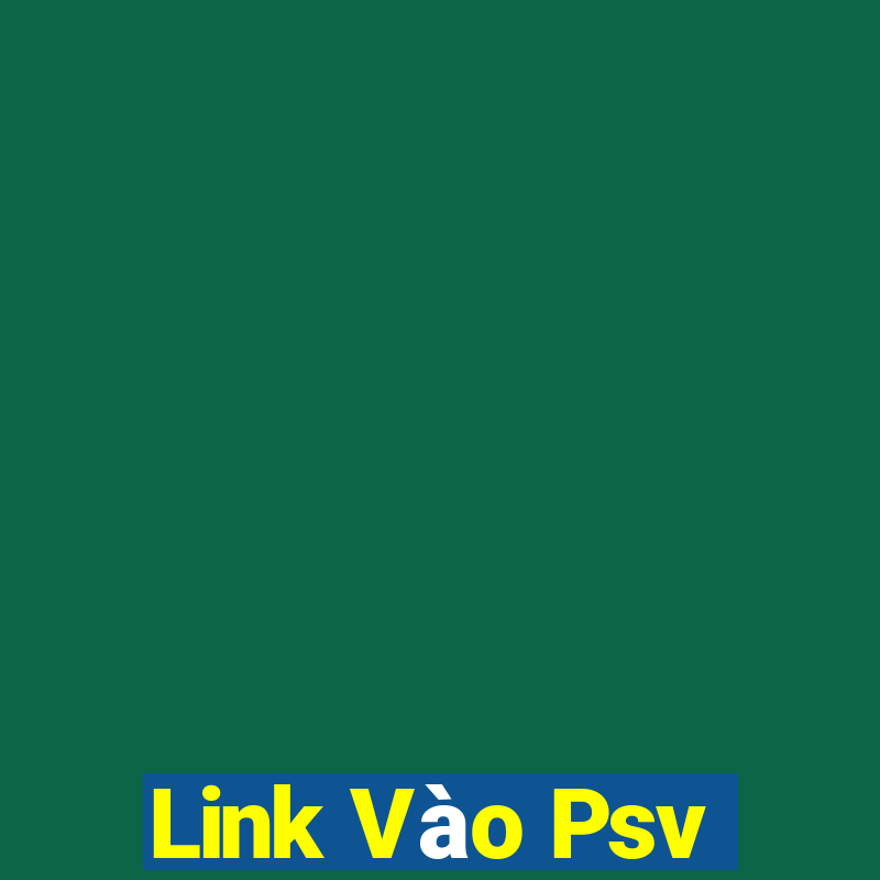 Link Vào Psv