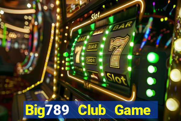 Big789 Club Game Bài Chắn