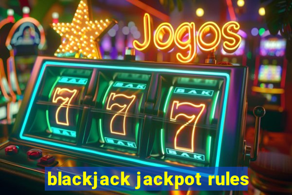 blackjack jackpot rules