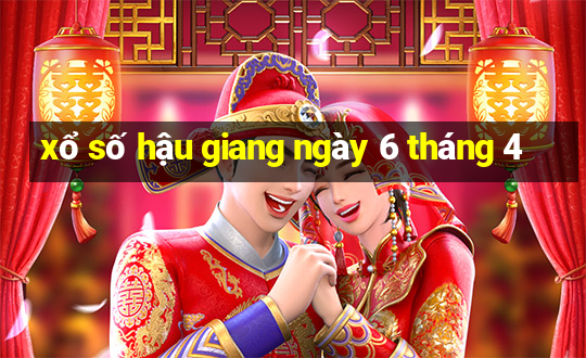 xổ số hậu giang ngày 6 tháng 4