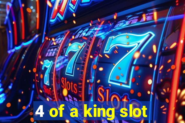 4 of a king slot