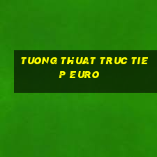 tuong thuat truc tiep euro