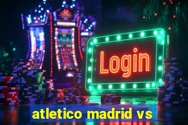 atletico madrid vs