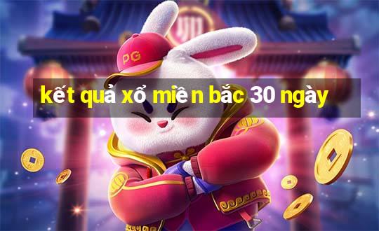 kết quả xổ miền bắc 30 ngày