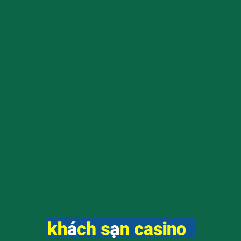 khách sạn casino