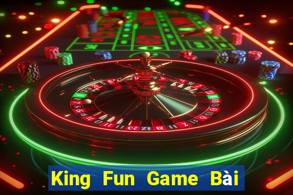 King Fun Game Bài B52 Đổi Thưởng 2024