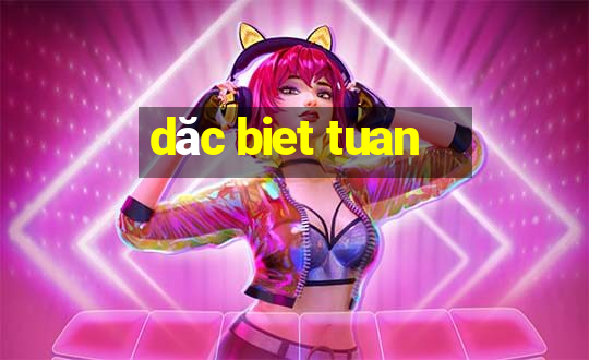 dăc biet tuan