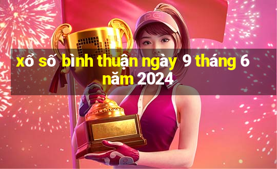 xổ số bình thuận ngày 9 tháng 6 năm 2024